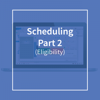 Scheduling Part 2 (Eligibility)